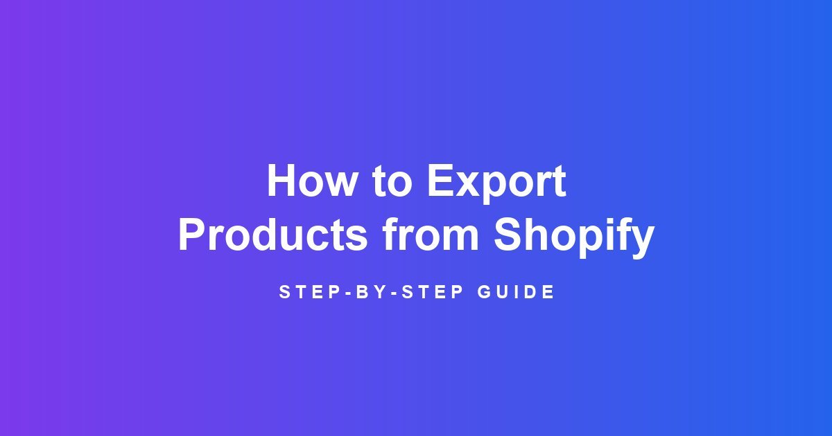How to Export Products from Shopify (Step-by-Step Guide)